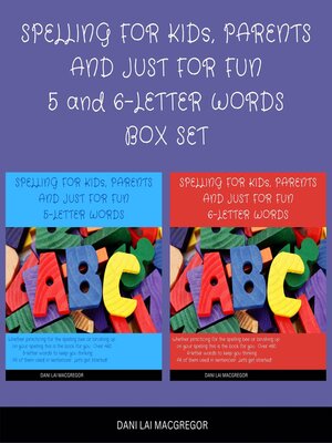 cover image of Spelling for Kids, Parents and Just for Fun 5 and 6--Letter Words